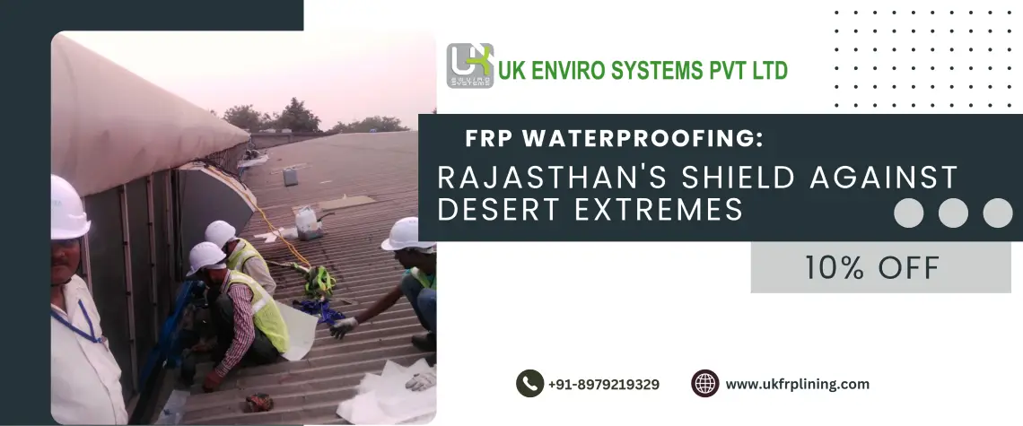 FRP Waterproofing: Rajasthan’s Shield Against Desert Extremes