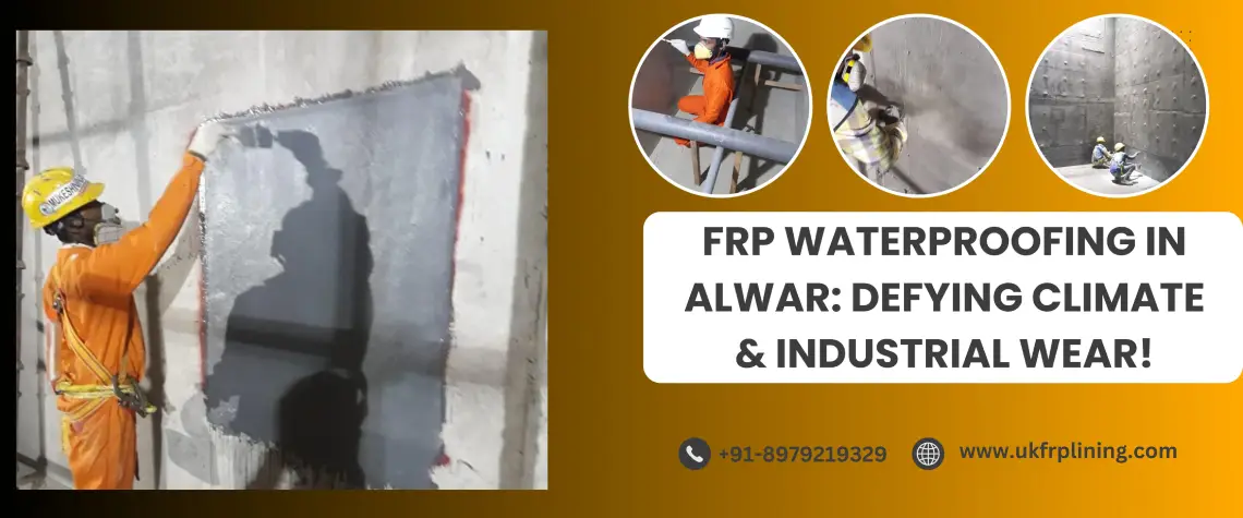 FRP Waterproofing in Alwar: Defying Climate & Industrial Wear!